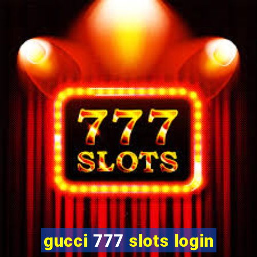 gucci 777 slots login